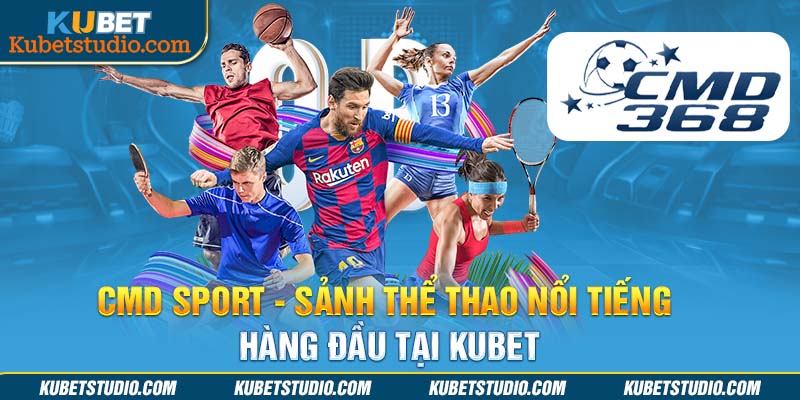 CMD Sport - Sảnh thể thao nổi tiếng hàng đầu tại Kubet